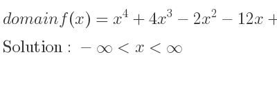 The domain of f(x)=x^4+4x^3-2x^2-12x+9 is -infinity <x<infinity